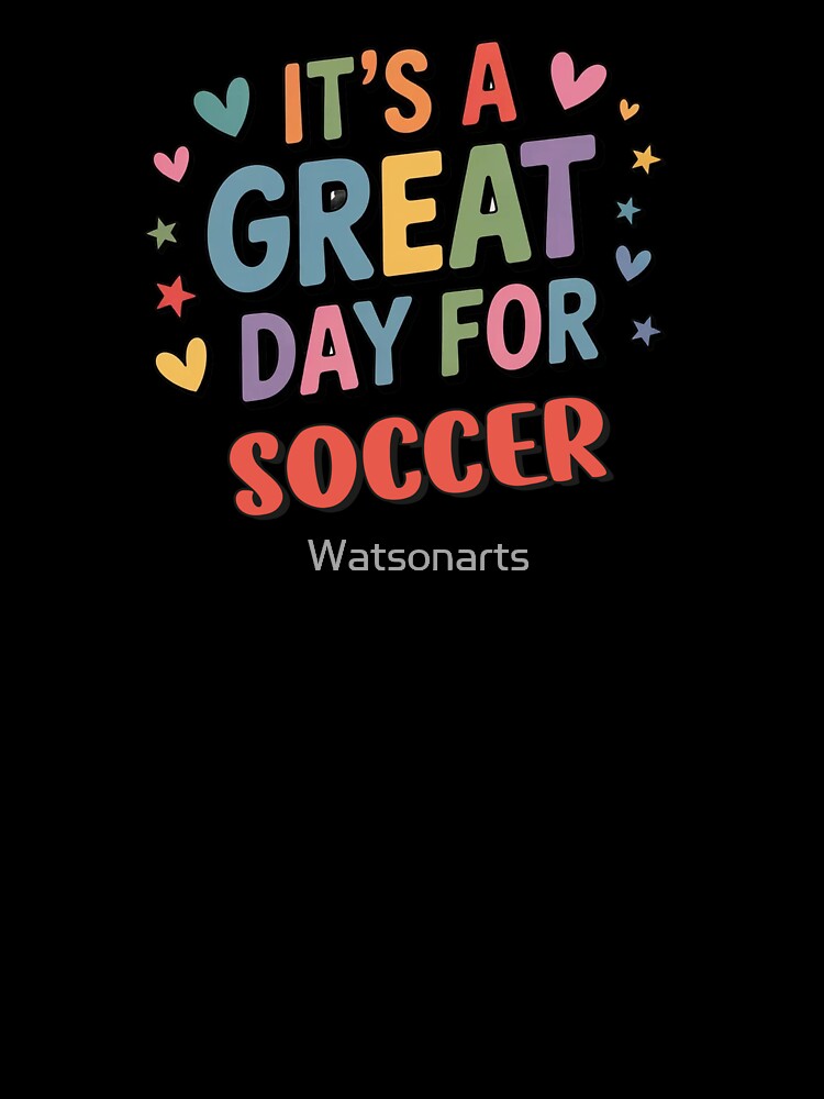 It's a Great Day for Soccer - Funny Soccer Lover by Watsonarts