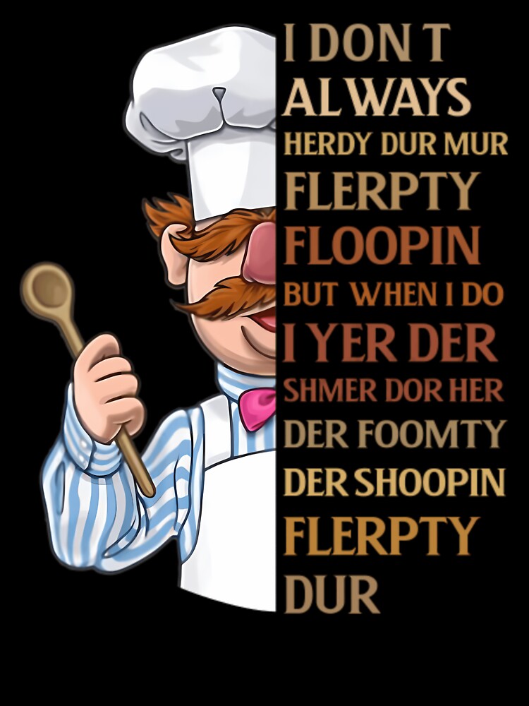 Swedish Chef Knife Vert Der Ferk I Dont Always Heardy Dur Mur Flerpty Floopin But When I Do I Yer Der Shmer Dor Her Der Shoopin Flerpyty Dur by RashawnMarvin