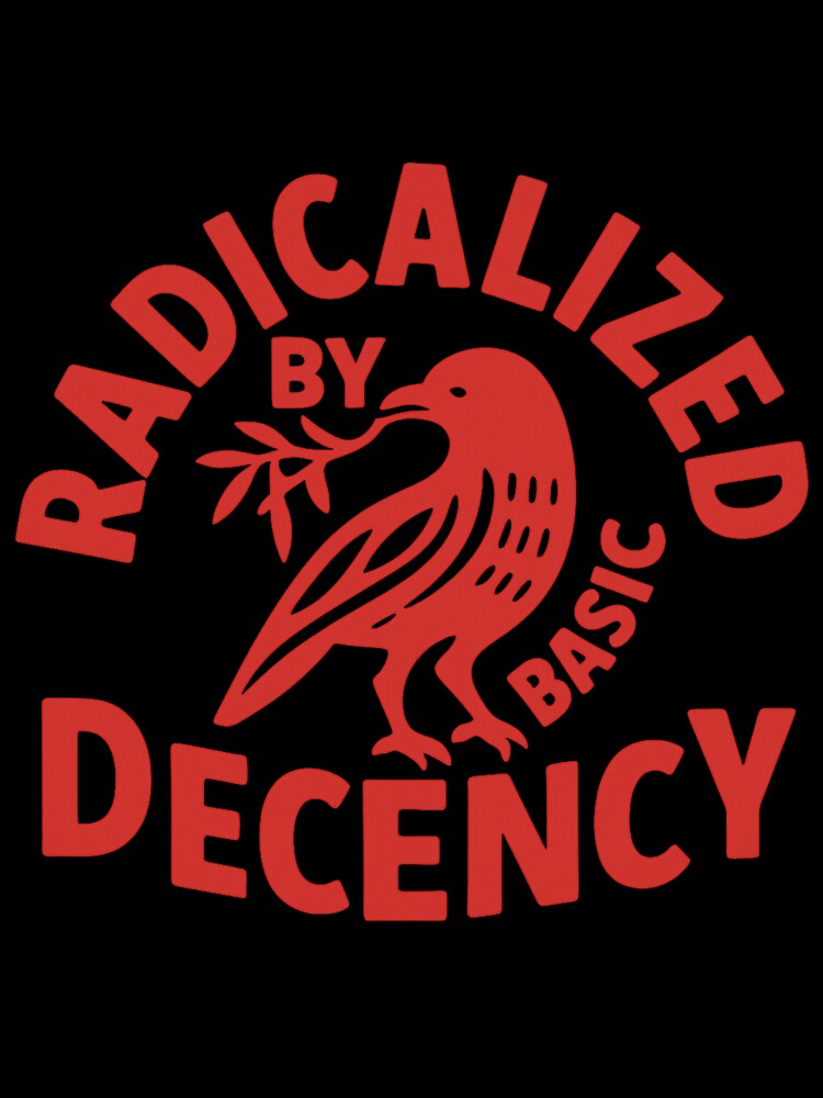 Radicalized By Basic Decency by AngelCroni