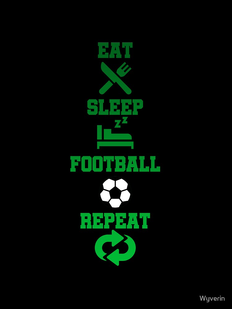 Eat Sleep Football Repeat by Wyverin