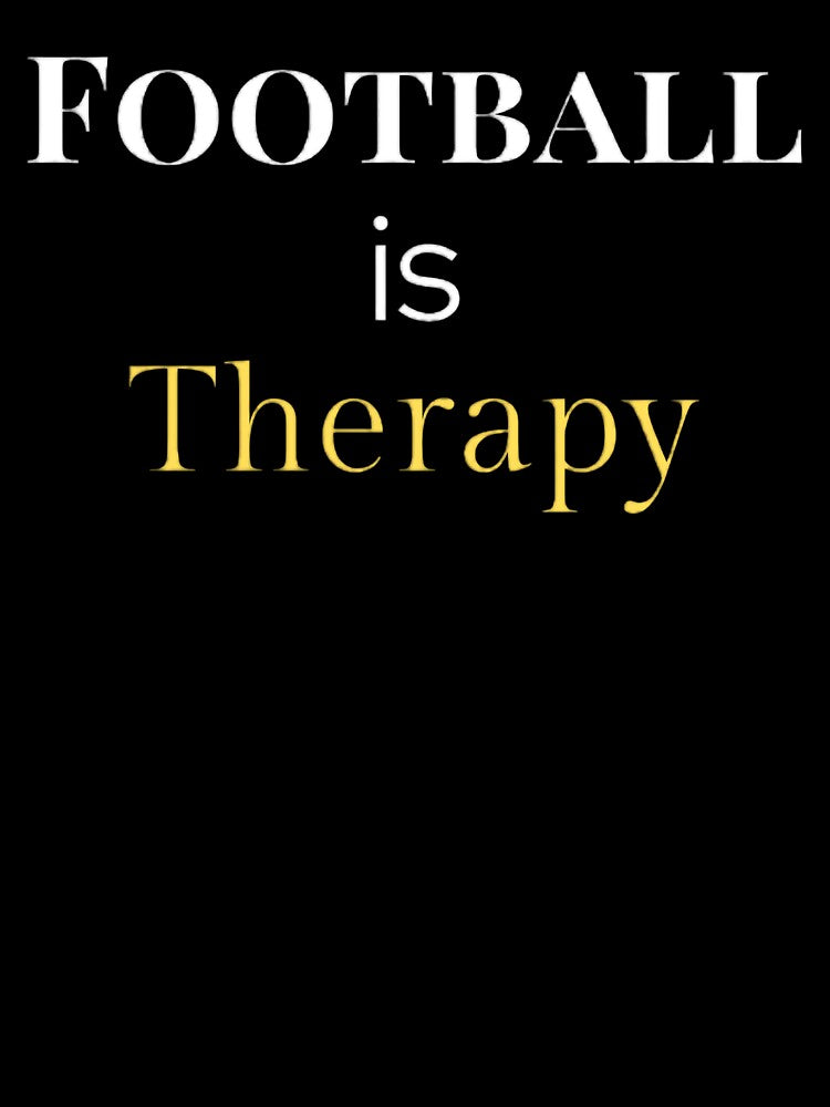 Football Is Therapy – Funny Soccer Lover Quote T-Shirt by The12thManArena