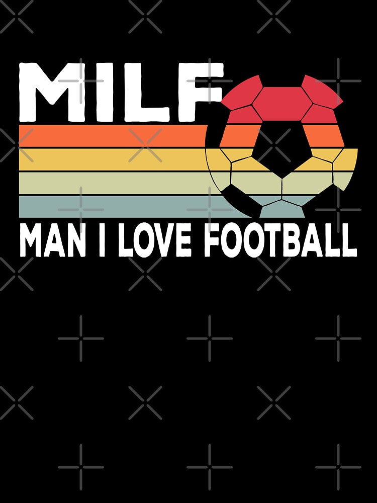 Milf: Man I Love Football Funny Soccer by Daytone