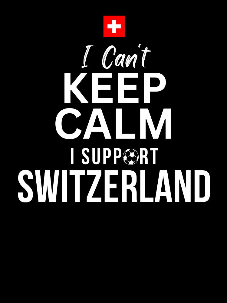 I Can't Keep Calm I Support Switzerland by Mhayra