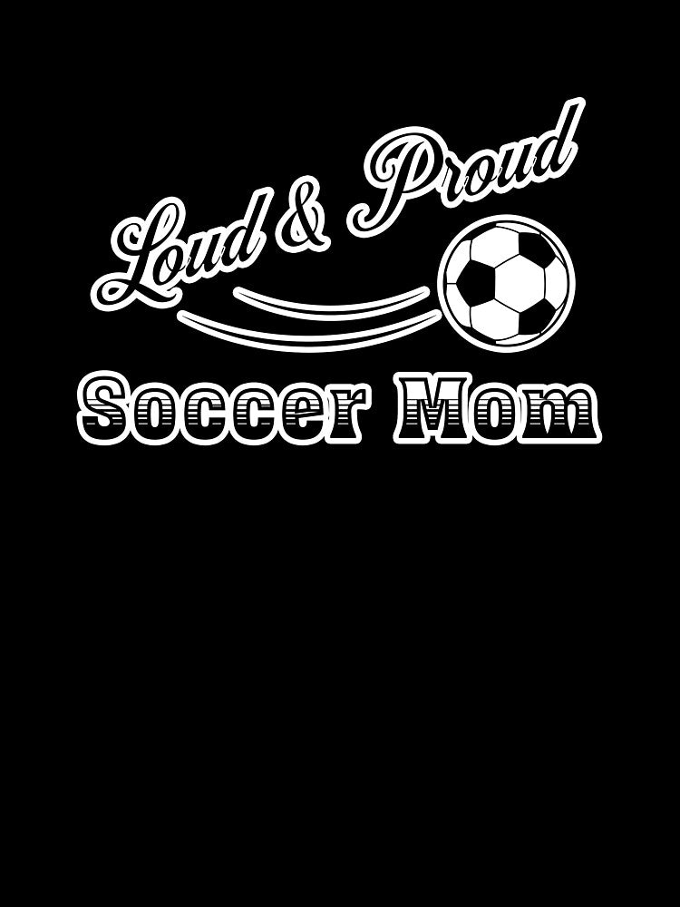 Lous and Proud Soccer Mom Funny Quote by wheresthekarma