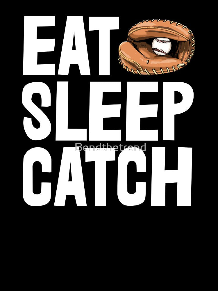 Eat Sleep Catch Baseball by Bendthetrend