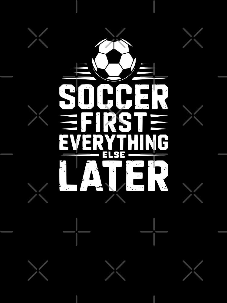 Soccer First Everything Else Later by theartfulaspie