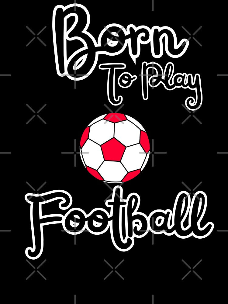 Born to play football soccer fan design by Tienda-Vane