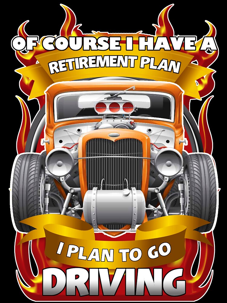 Of Course I Have A Retirement Plan Driving by Fairyjam