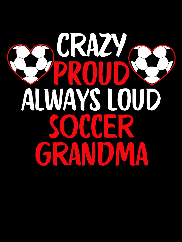 Crazy Proud Always Loud Soccer Grandma Funny Soccer Grandma Gift by lou731