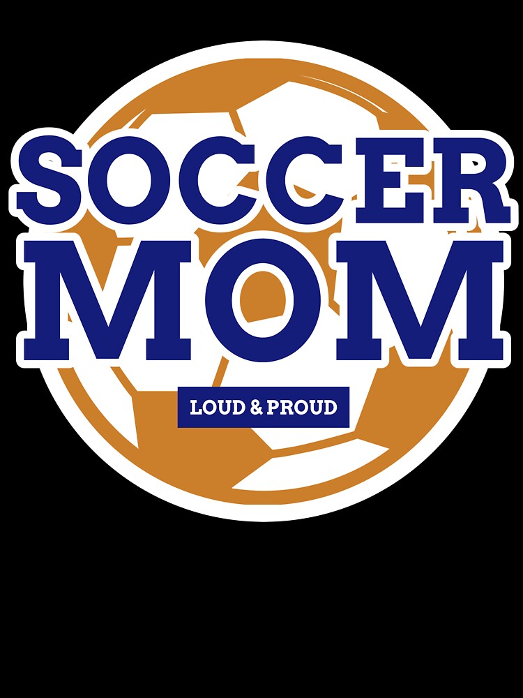 Soccer Mom Funny Soccer Mom Loud and Proud Soccer Mom by StudioTVDinners