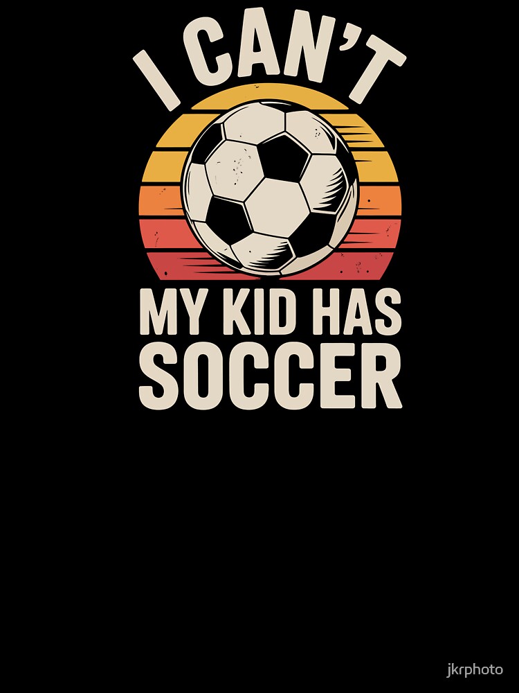 I Can't My Kid Has Soccer by jkrphoto