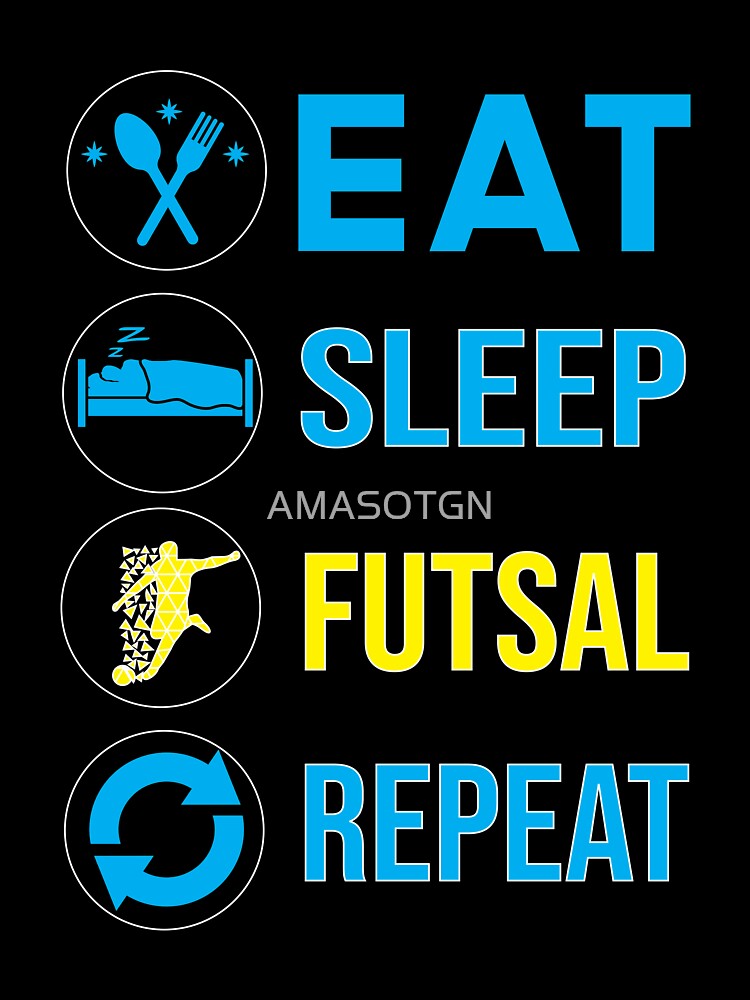 Eat Sleep Futsal Repeat by AMASOTGN