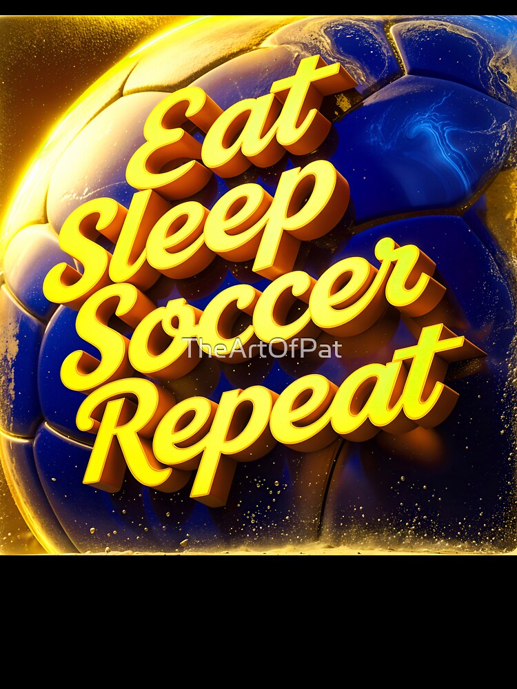 Eat Sleep Soccer Repeat Sports Quote by TheArtOfPat