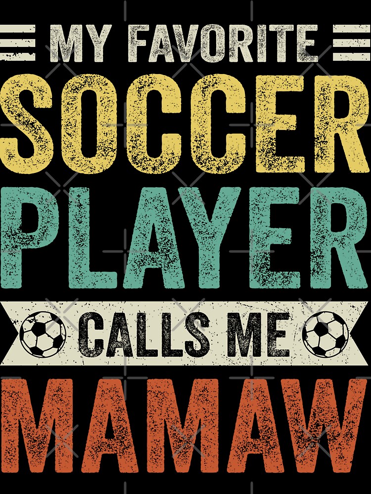 My Favorite Soccer Player Calls Me Mamaw by TheWildStyle