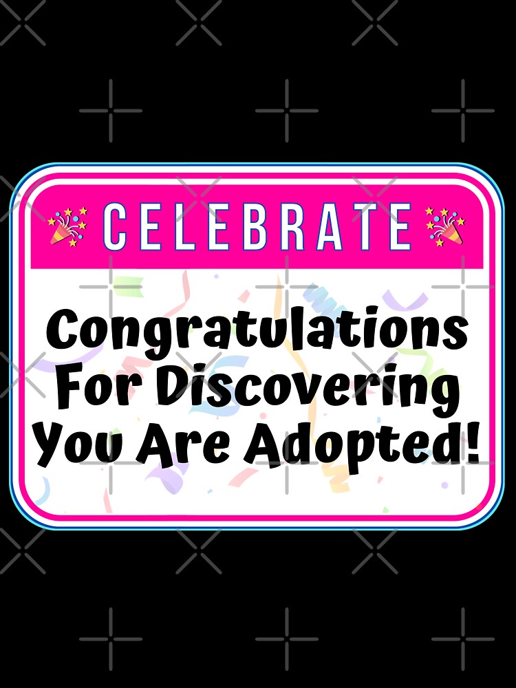 CELEBRATION:  Congratulations For Discovering You Are Adopted! - funny celebration signs by DesignsFromTW-S