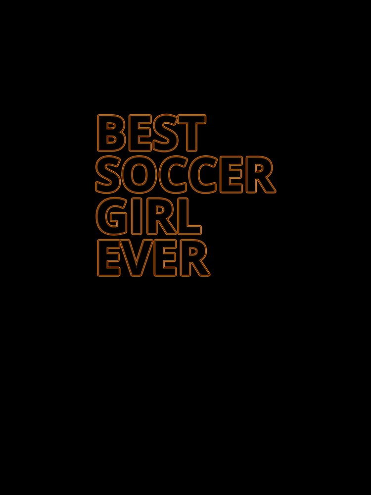 Best Soccer Girl Ever - Soccer Sayings by CROWNLIGHT