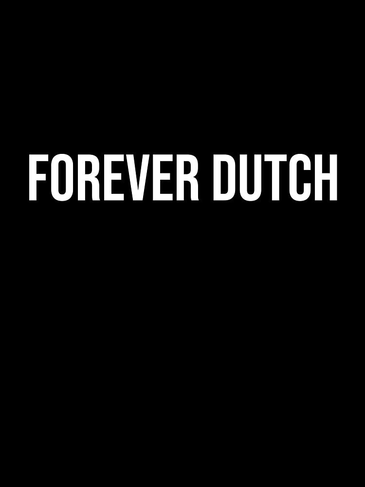 Forever Dutch! by OzzFrequency