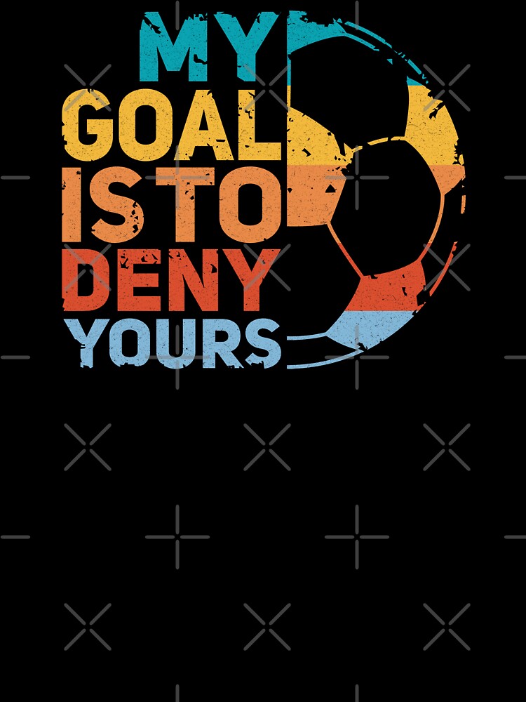 My Goal Is To Deny Yours - soccer quote/goalie by Numero14