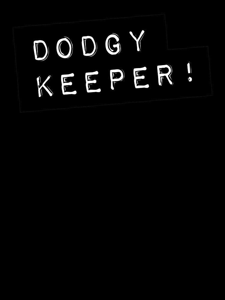 Dodgy Keeper - A bad goalkeeping humour t-shirt by Viva-la-Tees