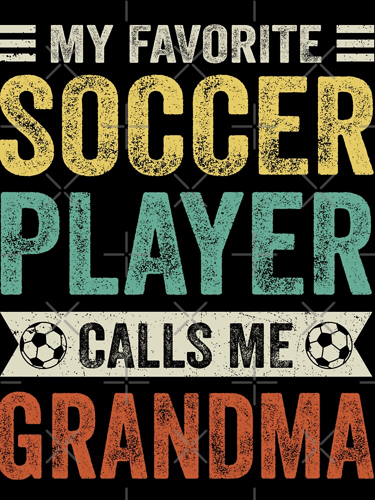 My Favorite Soccer Player Calls Me Grandma by TheWildStyle