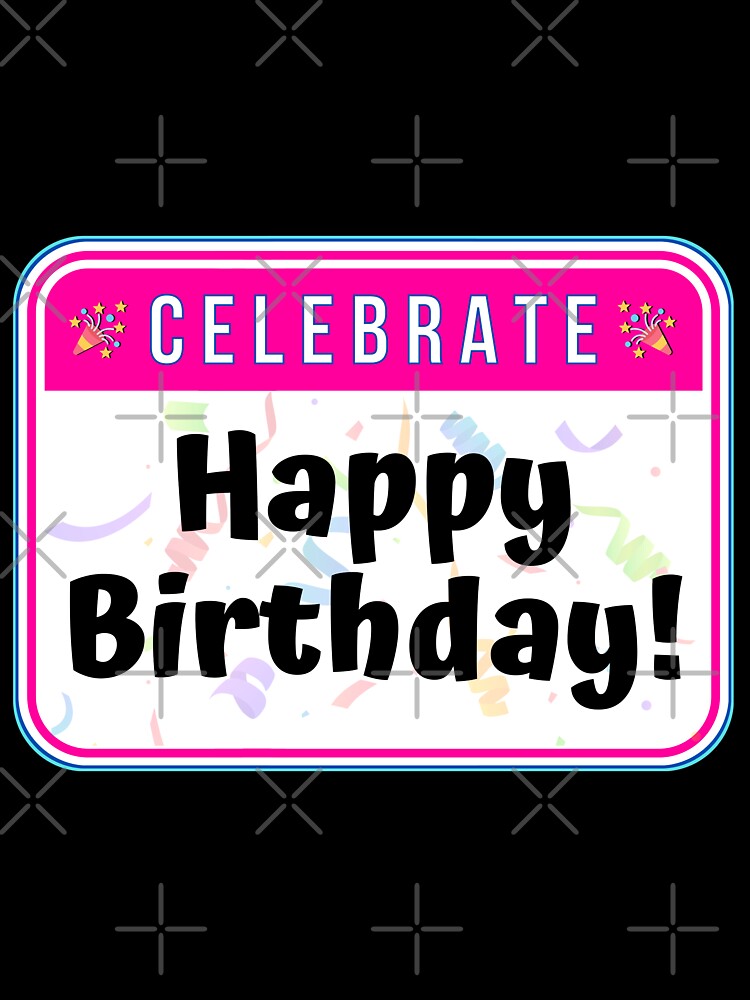 CELEBRATE:  Happy Birthday! - funny celebration signs by DesignsFromTW-S