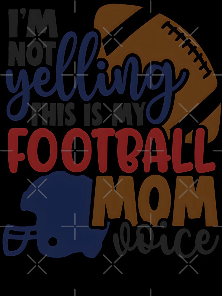 I'm Not Yelling This Is My Football Mom Voice by Melodiecom