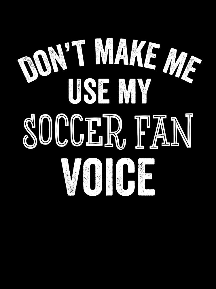Soccer Fan Voice Funny Loud Soccer Mom Dad Coach Player GIft by carlhunt99