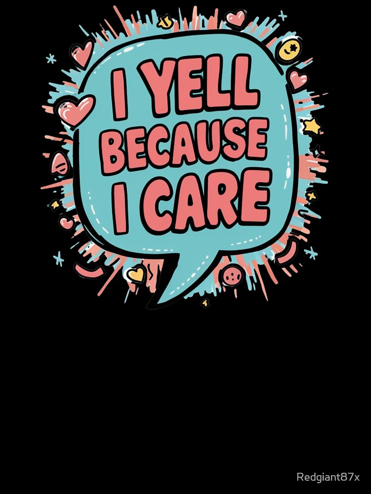 I Yell Because i Care by Redgiant87x