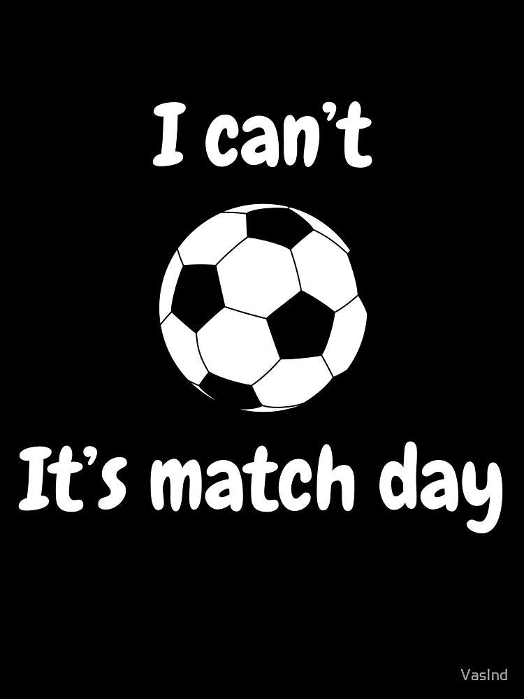 I Can't, It's Match Day - white by VasInd