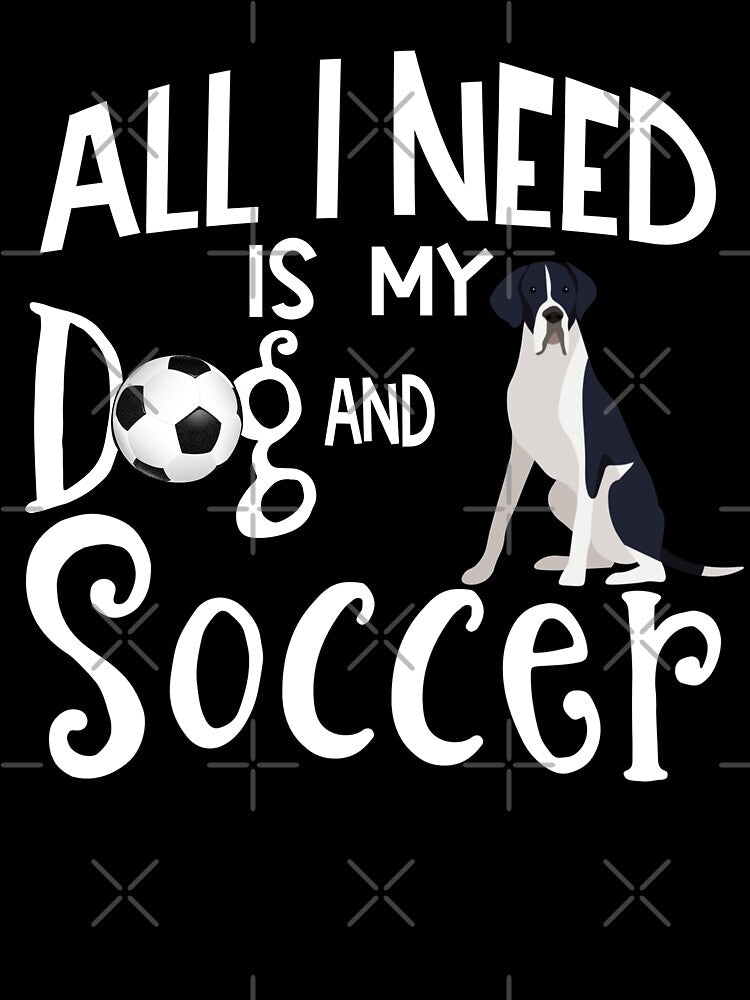 Great Dane Dog All I Need Is My Dog And Soccer by tncgifts