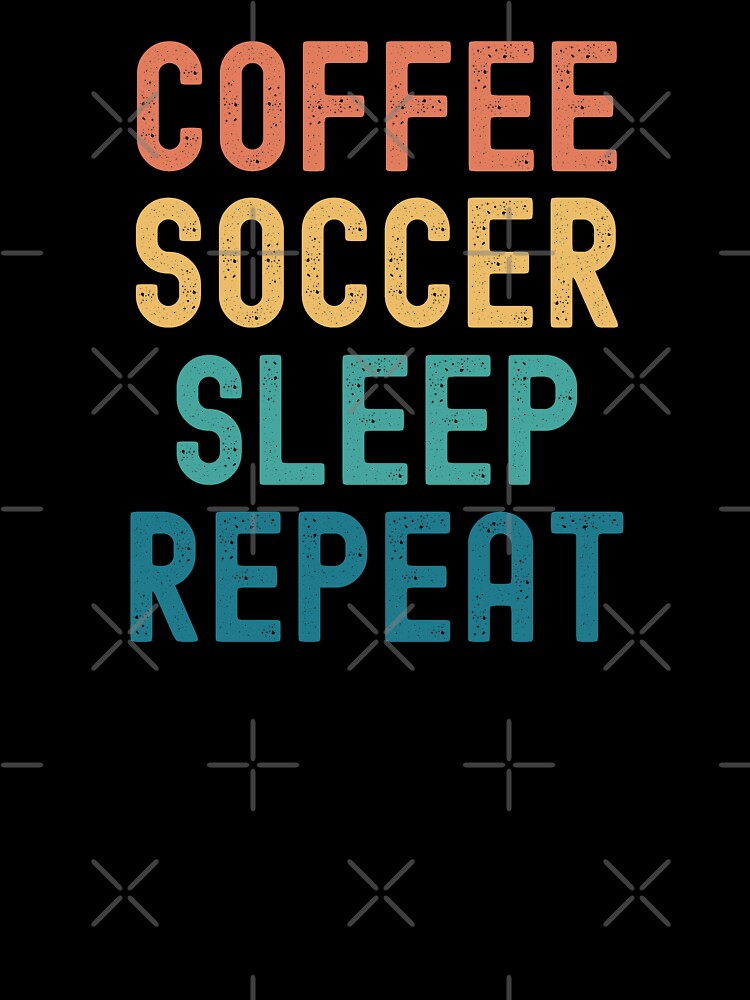 Coffee Soccer Sleep Repeat - Funny Soccer & Coffee Gift by kindxinn