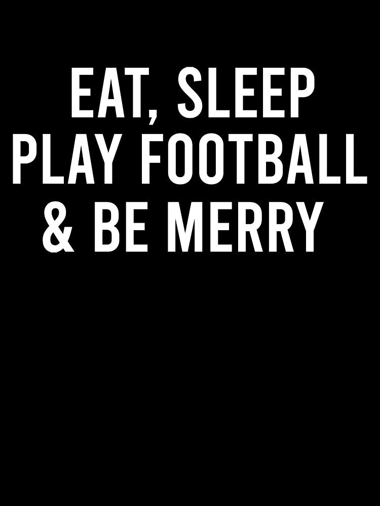 Eat Sleep Play Football And Be Merry by GabrieSketcham