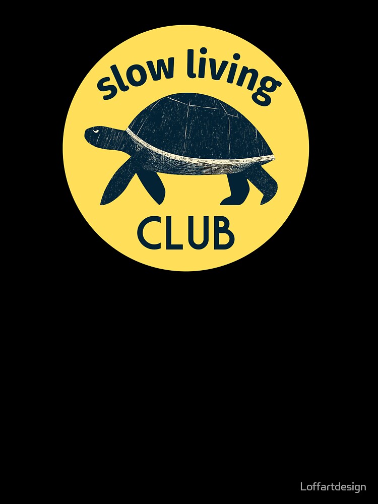 Slow Living Club T-Shirt | Relaxed Lifestyle Graphic Tee | Mindful Living Apparel | Tranquil Gift Idea by Loffartdesign