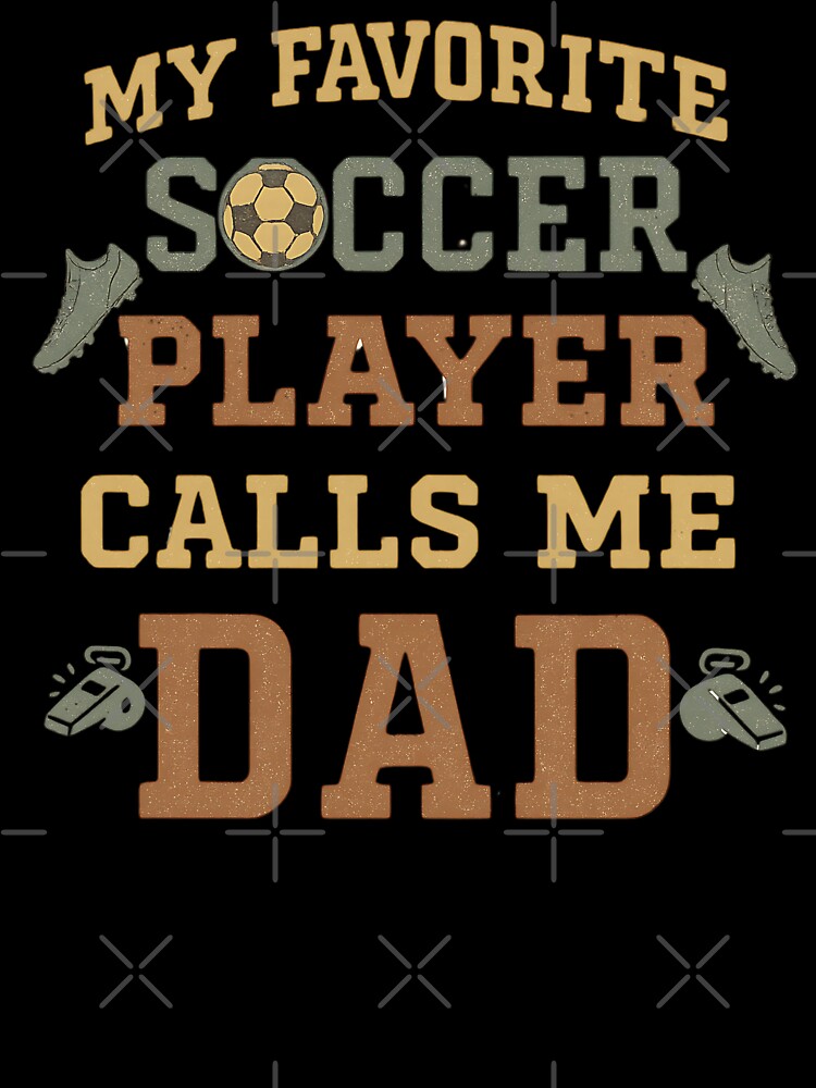 Proud Soccer Father My Favorite Soccer Player Calls Me Dad by Guess4best