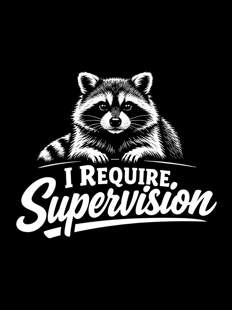 I Require Supervision Funny Sarcastic Raccoon Unsupervised by DorisSPipkin