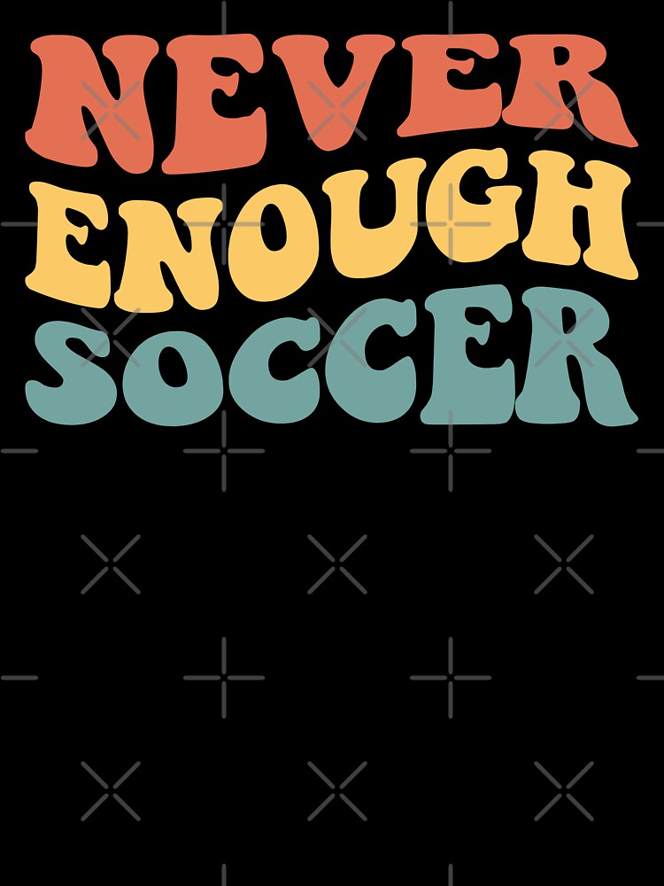 Never Enough Soccer IV by Lemon Pepper