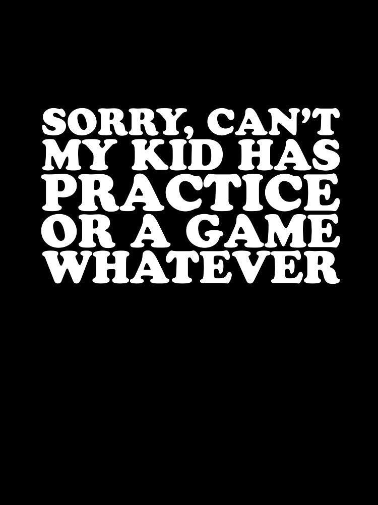 My kid Has Practice - Baseball, Soccer, Hockey, Football by casestees