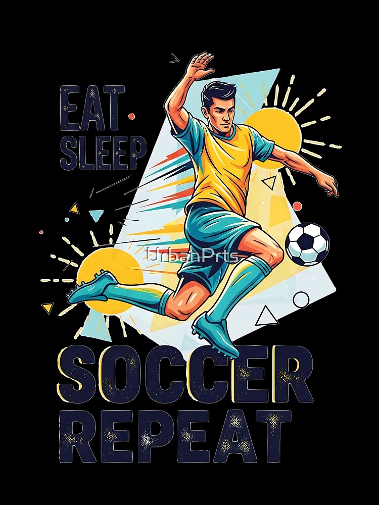 Eat Sleep Soccer Repeat by UrbanPrts