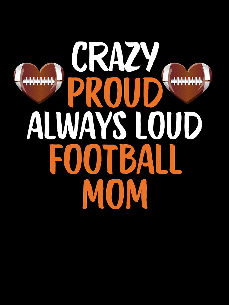 Crazy Proud Always Loud Football Mom Funny Football Mom Gift by lou731