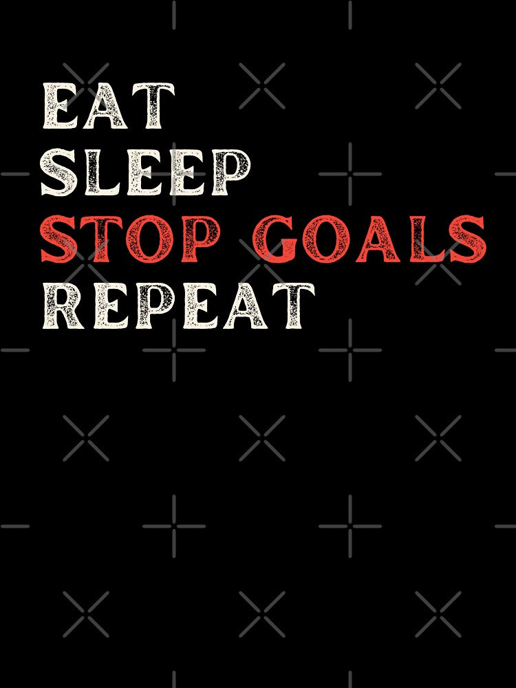 Eat Sleep Stop Goals Repeat by 24FAHSION
