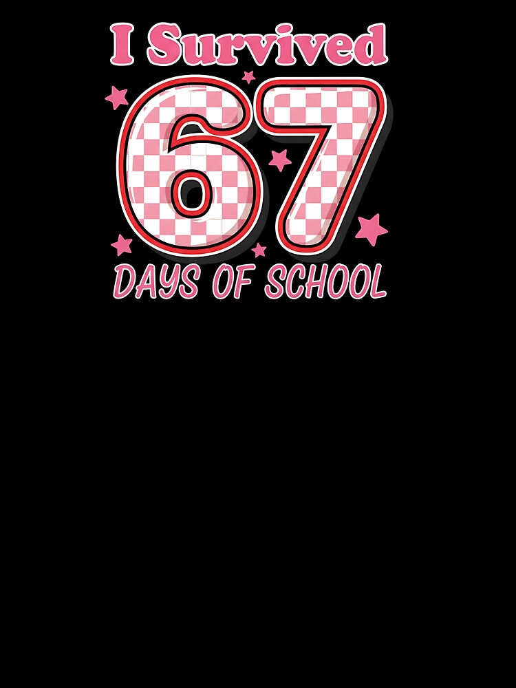 I Survived 67 Days Of School Funny 67 Meme Teachers Students by diyoor