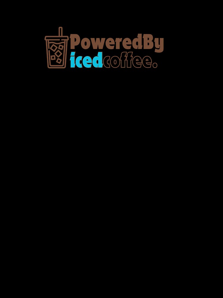 Powered By Iced Coffee I Funny Quotes T Shirt by Sshmorr