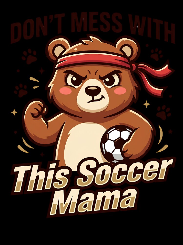 Don't Mess With This Soccer Mama Bear Shirt by BumbleBloom7