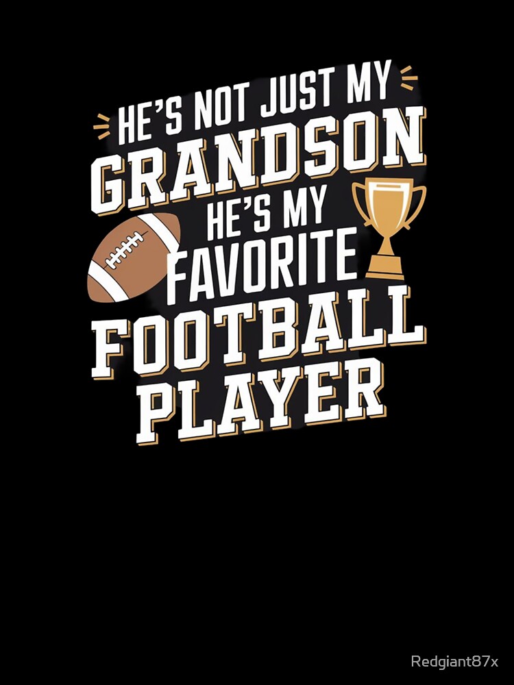 Proud Grandpa He`s Not Just My Grandson He`s My Favorite Football Player by Redgiant87x