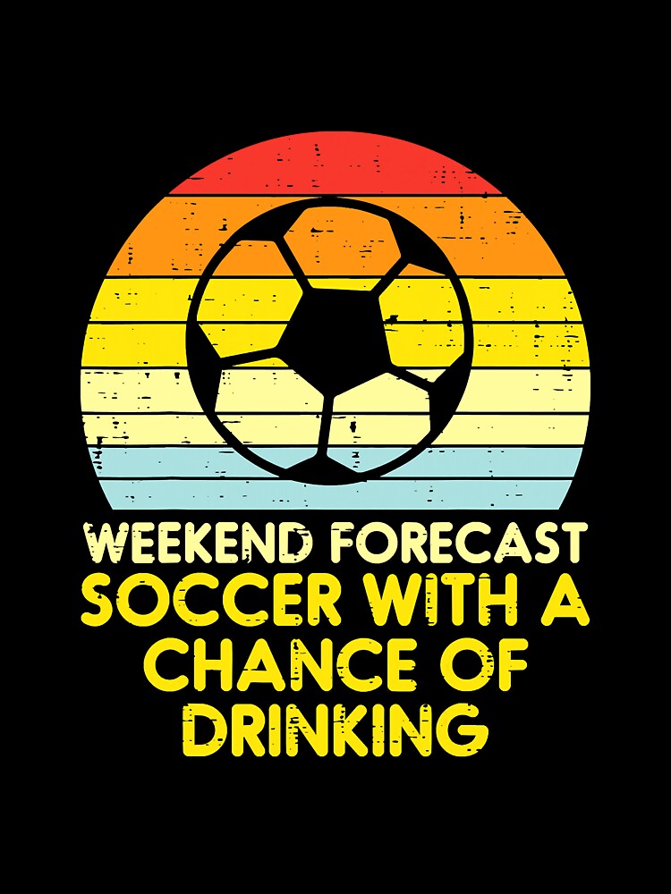 Weekend Forecast Soccer Drinking Retro by SkyCloudBlue