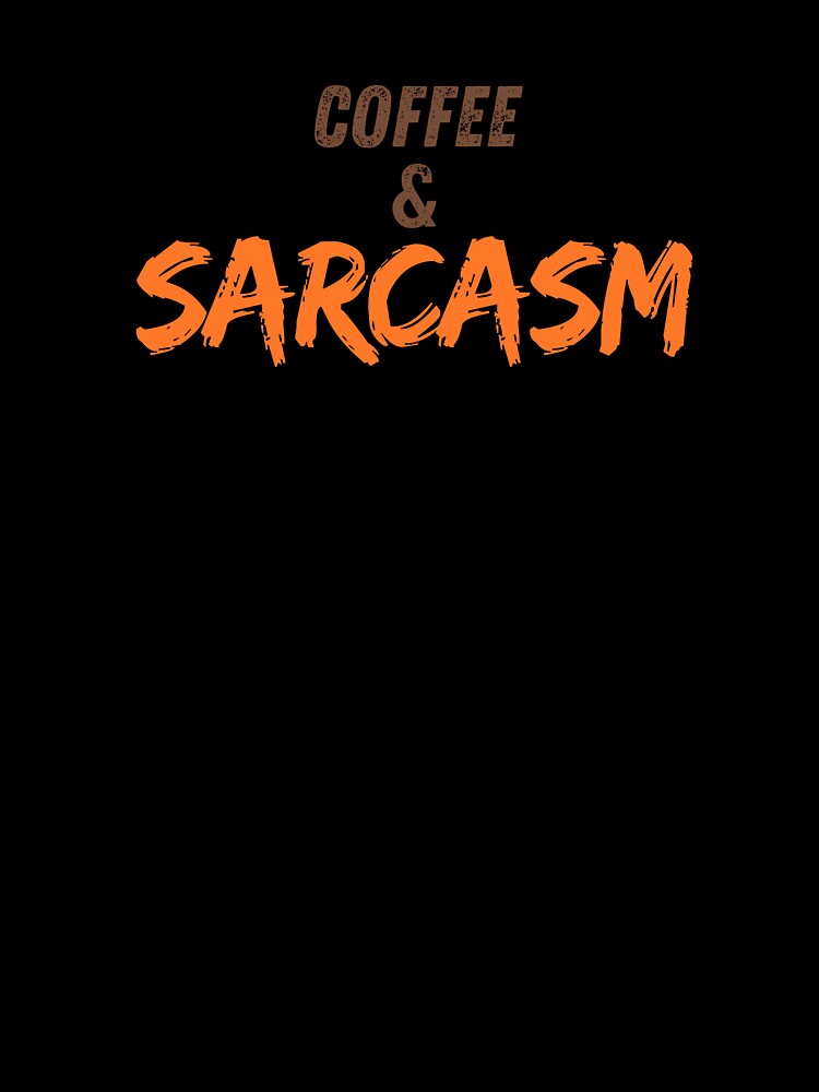 Coffee and Sarcasm I Funny Quotes T Shirt by Sshmorr