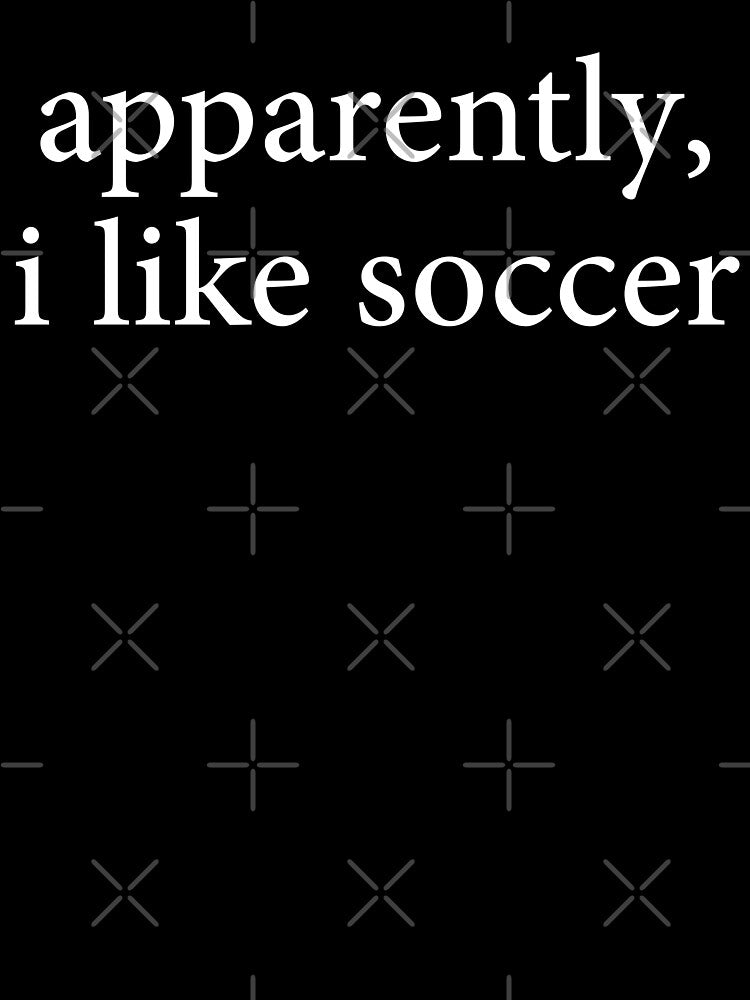Apparently I Like Soccer Funny Sports  Football Team Players Match Style by Dzeery