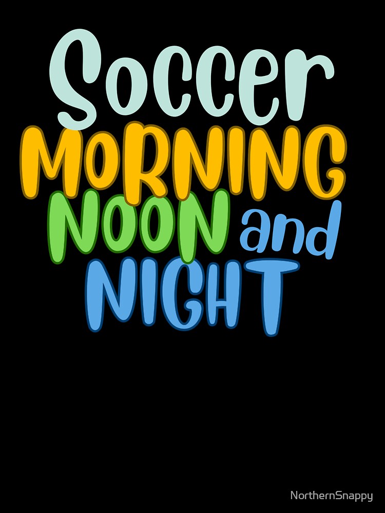 Soccer Morning Noon and Night by NorthernSnappy