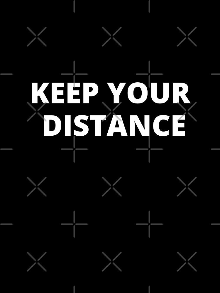 Keep Your Distance Unisex T-shirt/Graphic Tee by KayRiseDesigns