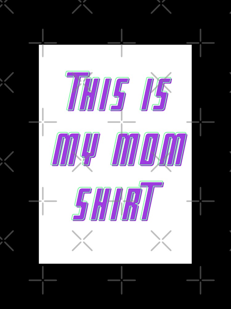 This is my mom shirt by 17Secrets